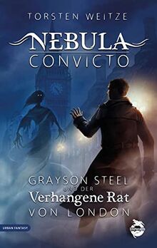 Nebula Convicto. Grayson Steel und der Verhangene Rat von London: Fantasyroman