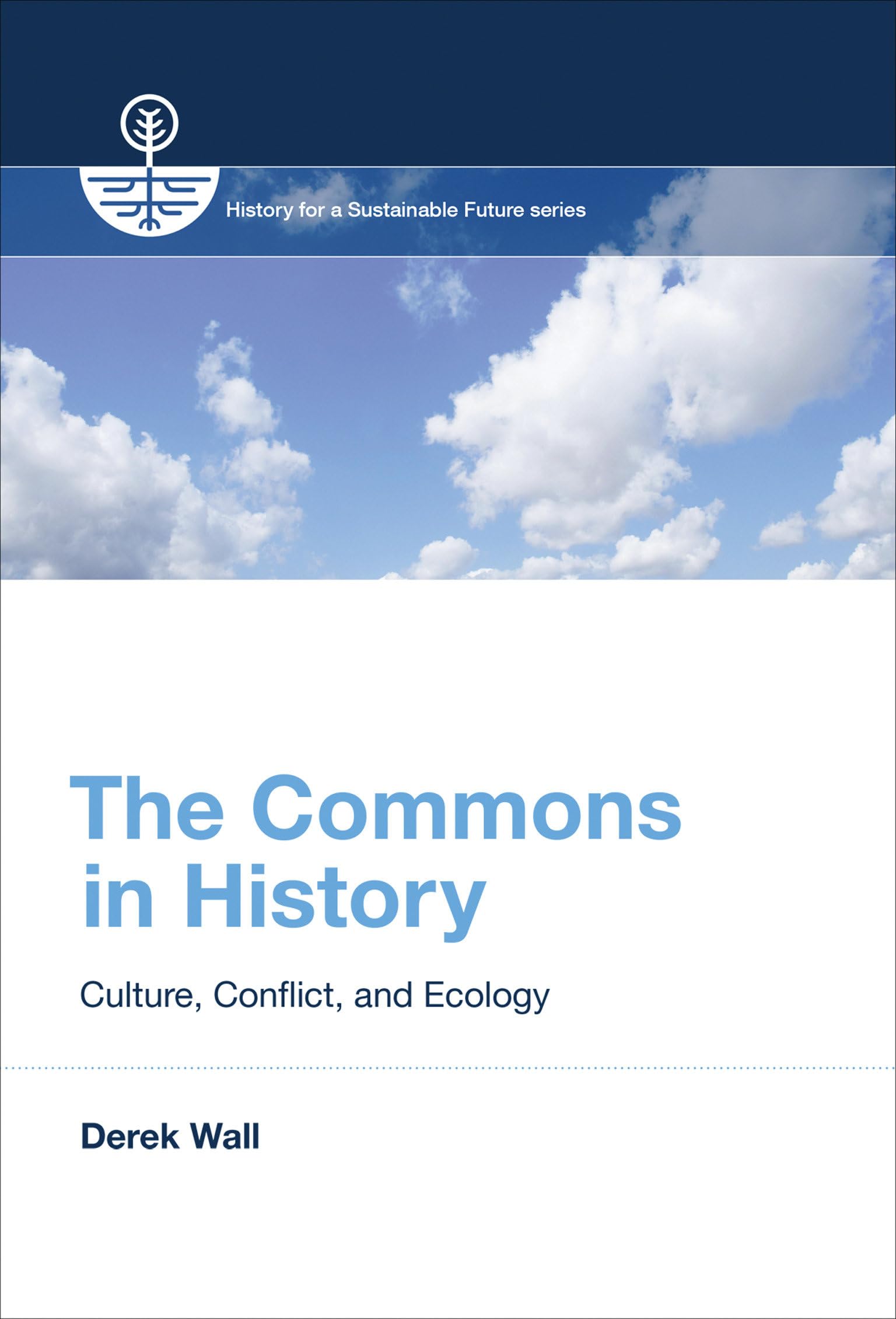 Derek Wall The Commons In History, Culture, Conflict, And Ecology (History For A Sustainable Future)