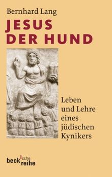 Jesus der Hund: Leben und Lehre eines jüdischen Kynikers