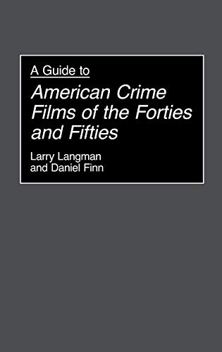 A Guide to American Crime Films of the Forties and Fifties (Bibliographies & Indexes in the Performing Arts)