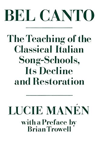 Bel Canto: The Teaching of the Classical Italian Song-Schools, Its Decline and Restoration