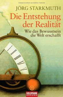 Die Entstehung Der Realitat Wie Das Bewusstsein Die Welt Erschafft Von Jorg Starkmuth