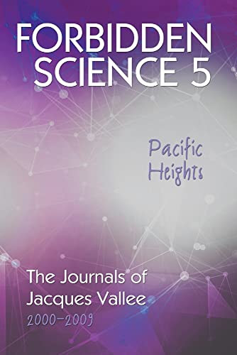 Forbidden Science 5, Pacific Heights, The Journals Of Jacques Vallee 2000-2009