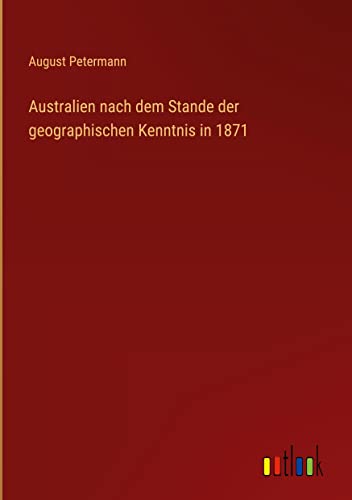 Australien nach dem Stande der geographischen Kenntnis in 1871