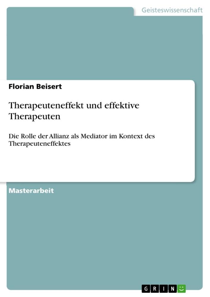 Therapeuteneffekt und effektive Therapeuten: Die Rolle der Allianz als Mediator im Kontext des Therapeuteneffektes