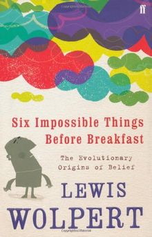 Six Impossible Things Before Breakfast: The Evolutionary Origins of Belief