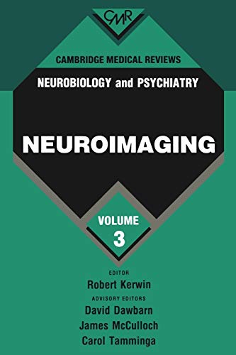 Neuroimaging: Cambridge Medical Reviews: Neurobiology and Psychiatry: Neurobiology and Psychiatry: Volume 3