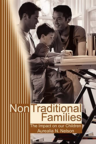 Non Traditional Families: The Impact on our Children: Their Impact on Our Children