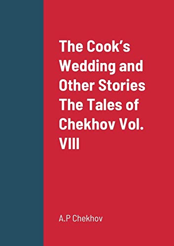 The Cook’s Wedding and Other Stories The Tales of Chekhov Vol. VIII