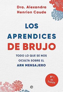 Los aprendices de brujo: Todo lo que se nos oculta sobre el ARN mensajero