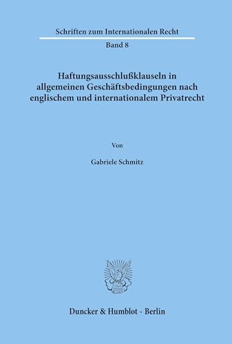 Haftungsausschlußklauseln in allgemeinen Geschäftsbedingungen nach englischem und internationalem Privatrecht.: Dissertationsschrift (Schriften zum Internationalen Recht, Band 8)