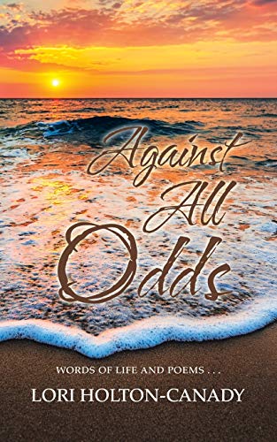 Against All Odds: Words of Life and Poems . . .