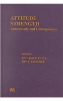 Attitude Strength: Antecedents and Consequences (Ohio State University Volume on Attitudes and Persuasion)
