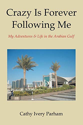 Crazy Is Forever Following Me: My Adventures & Life in the Arabian Gulf