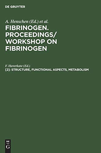 Structure, functional aspects, metabolism: May 12–14, 1982, Leiden, The Netherlands (Fibrinogen. Proceedings/ Workshop on Fibrinogen)
