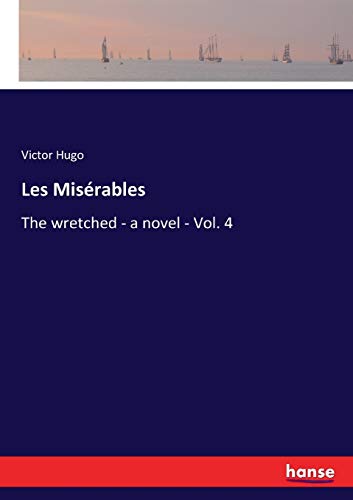 Les Misérables: The wretched - a novel - Vol. 4