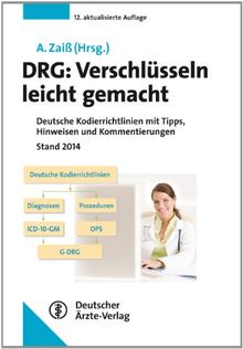 DRG: Verschlüsseln leicht gemacht: Deutsche Kodierrichtlinien mit Tipps, Hinweisen und Kommentierungen Stand 2014