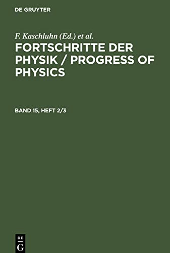 Fortschritte der Physik / Progress of Physics, Band 15, Heft 2/3, Fortschritte der Physik / Progress of Physics Band 15, Heft 2/3
