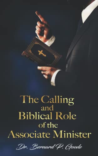 The Calling and the Biblical Role of the Associate Minister: God's Servant, Doing God's Work, God's Way, by God's Power