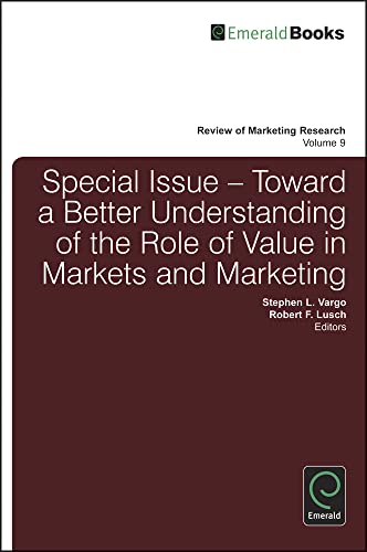 Toward a Better Understanding of the Role of Value in Markets and Marketing (Review of Marketing Research, 9, Band 9)
