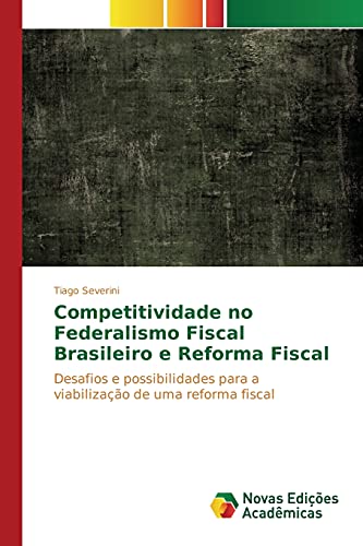 Competitividade no Federalismo Fiscal Brasileiro e Reforma Fiscal: Desafios e possibilidades para a viabilização de uma reforma fiscal