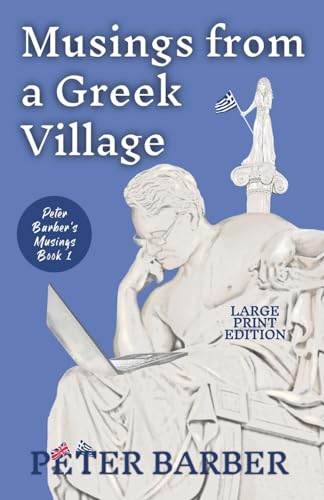 Musings from a Greek Village - Large Print (Peter Barber's Musings, Band 1)