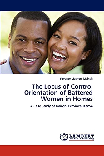 The Locus of Control Orientation of Battered Women in Homes: A Case Study of Nairobi Province, Kenya