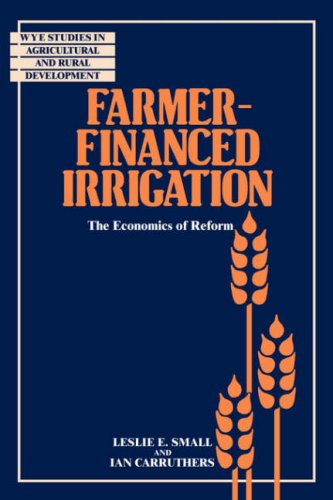 Farmer Financed Irrigation: The Economics of Reform (Wye Studies in Agricultural and Rural Development)