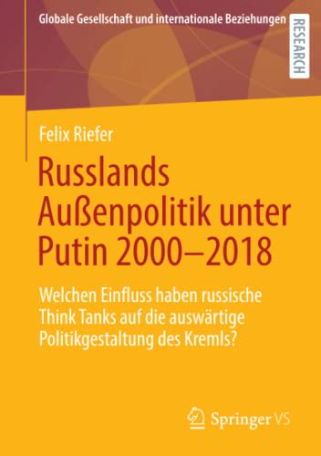 Russlands Außenpolitik unter Putin 2000–2018: Welchen Einfluss haben russische Think Tanks auf die auswärtige Politikgestaltung des Kremls? (Globale Gesellschaft und internationale Beziehungen)