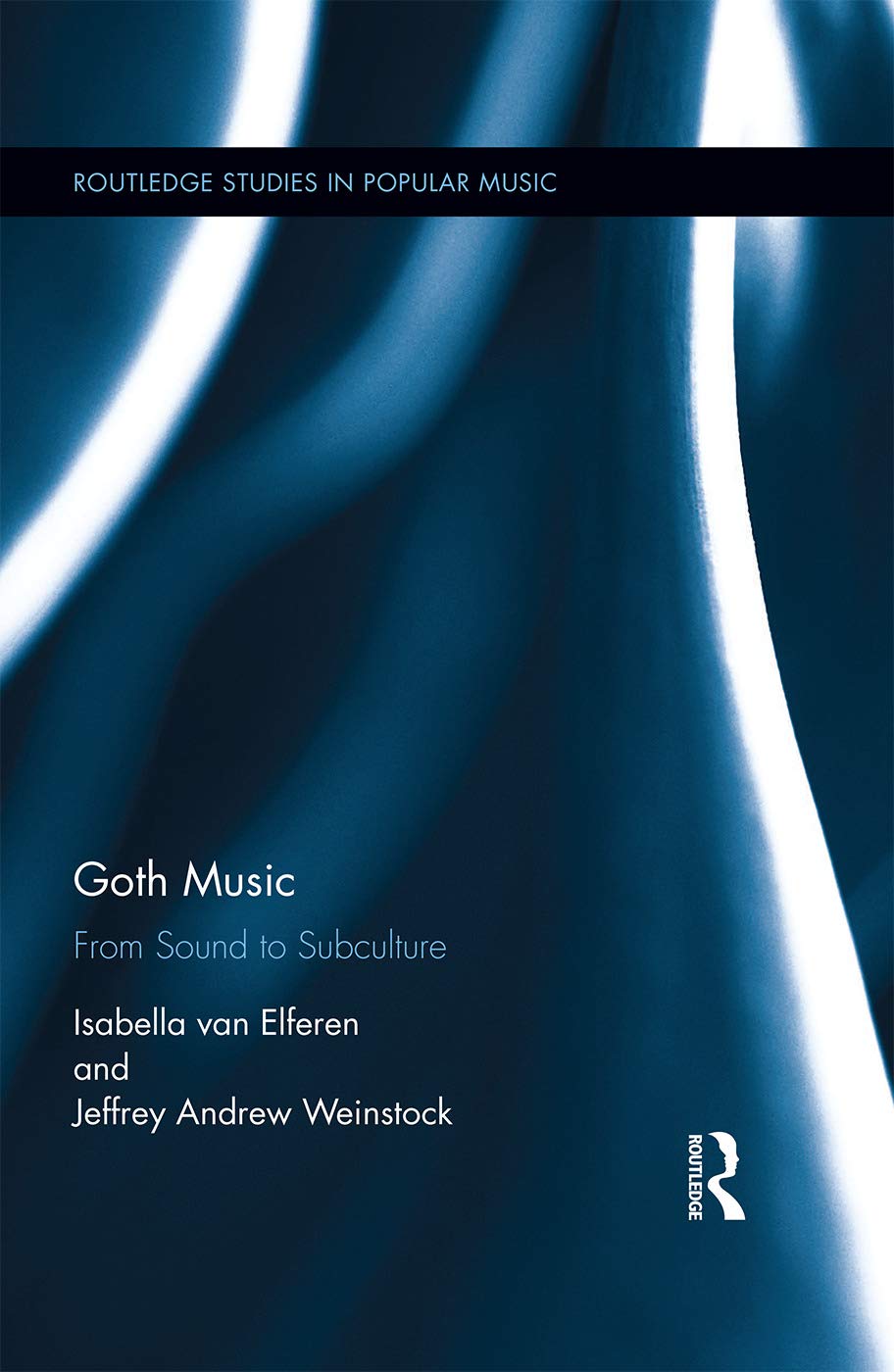 Goth Music: From Sound to Subculture (Routledge Studies in Popular Music, 9, Band 9)
