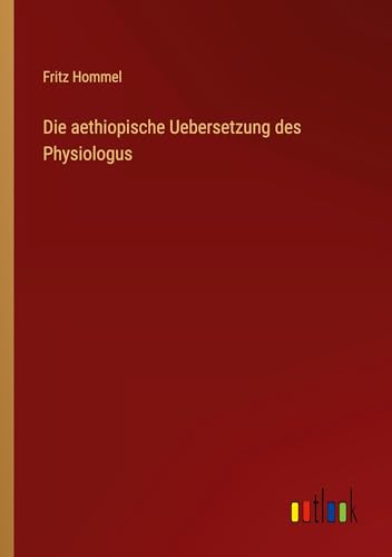 Die aethiopische Uebersetzung des Physiologus