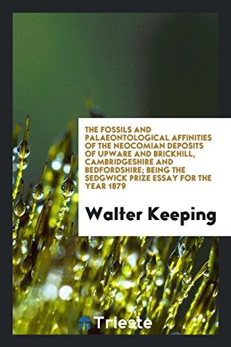 The fossils and palaeontological affinities of the Neocomian deposits of Upware and Brickhill, Cambridgeshire and Bedfordshire; being the Sedgwick prize essay for the year 1879