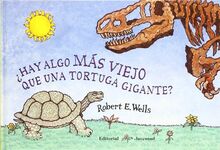 Hay algo más viejo que una tortuga gigante (LIBROS DE ROBERT E. WELLS)