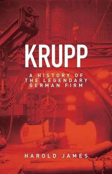 Krupp - A History of the Legendary German Firm