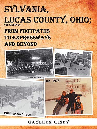 Sylvania, Lucas County, Ohio;: From Footpaths to Expressways and Beyond Volume Seven (Sylvania, Lucas County, Ohio, 7, Band 7)