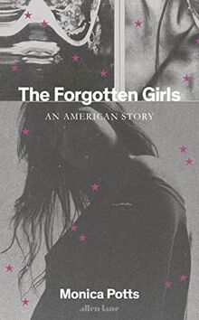 The Forgotten Girls: An American Story