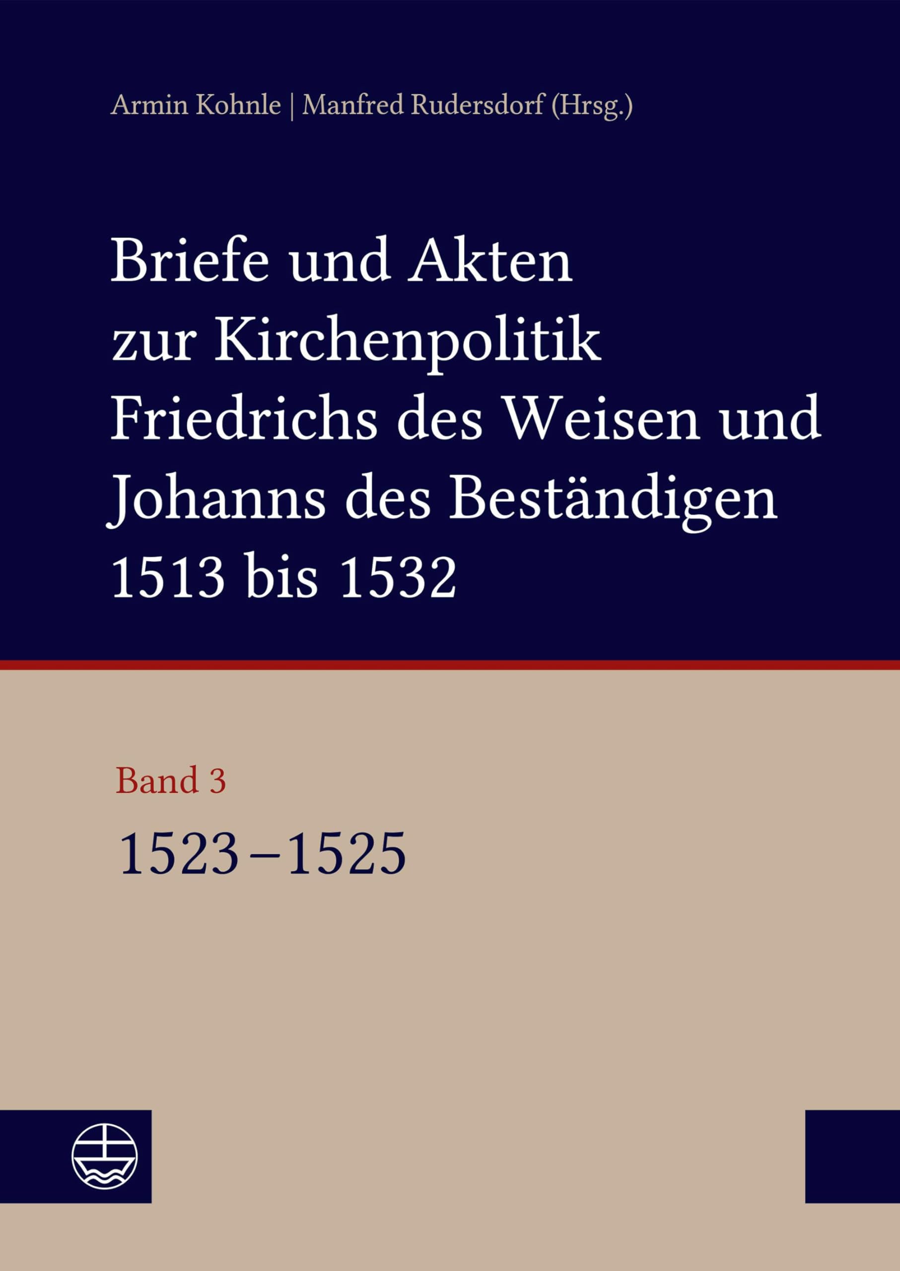 Briefe und Akten zur Kirchenpolitik Friedrichs des Weisen und Johanns des Beständigen 1513 bis 1532. Reformation im Kontext frühneuzeitlicher ... von Stefan Michel und Saskia Jähnigen