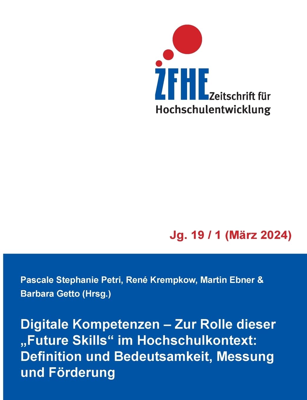Digitale Kompetenzen - Zur Rolle dieser Future Skills im Hochschulkontext: Definition und Bedeutsamkeit, Messung und Förderung (Zeitschrift für Hochschulentwicklung Jg. 19)