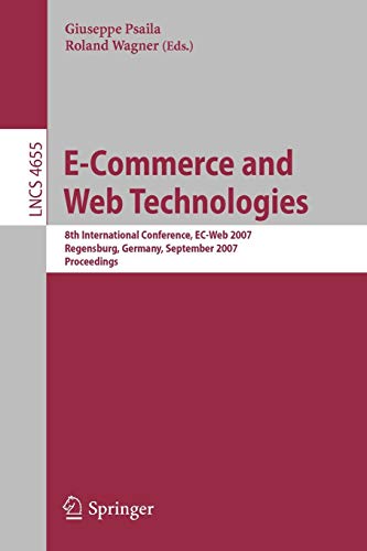 E-Commerce and Web Technologies: 8th International Conference, EC-Web 2007, Regensburg, Germany, September 3-7, 2007, Proceedings (Lecture Notes in Computer Science, 4655, Band 4655)