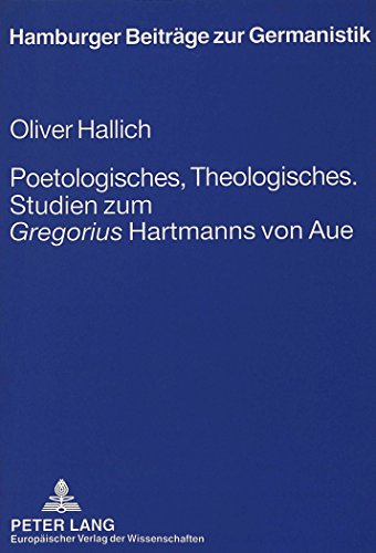 Poetologisches, Theologisches.- Studien zum «Gregorius» Hartmanns von Aue (Hamburger Beiträge zur Germanistik)