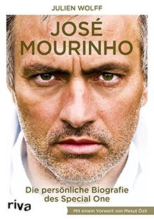 José Mourinho: Die Biografie. Mit einem Vorwort von Mesut Özil