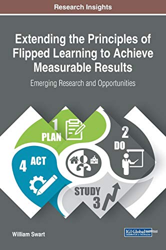Extending the Principles of Flipped Learning to Achieve Measurable Results: Emerging Research and Opportunities (Advances in Educational Technologies and Instructional Design (AETID))