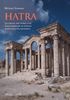 Hatra, Geschichte und Kultur einer Karawanenstadt im römisch-parthischen Mesopotamien