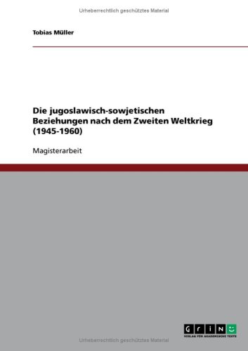 Die jugoslawisch-sowjetischen Beziehungen nach dem Zweiten Weltkrieg (1945-1960)