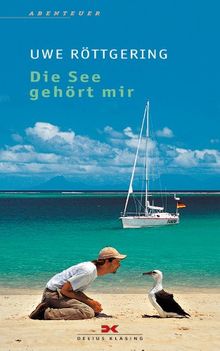 Die See gehört mir: Allein ans Ende der Welt