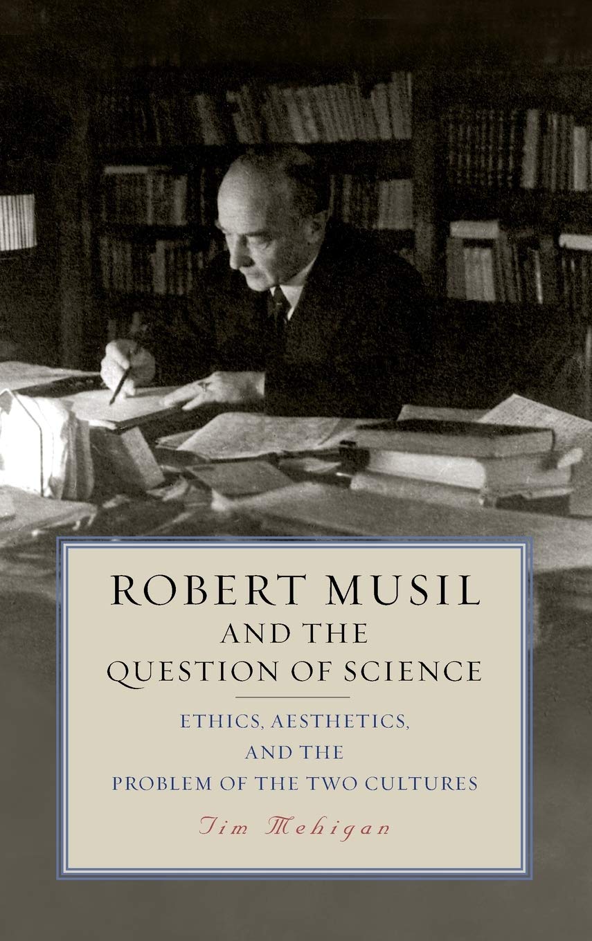 Robert Musil and the Question of Science: Ethics, Aesthetics, and the Problem of the Two Cultures (Studies in German Literature Linguistics and Culture, Band 208)