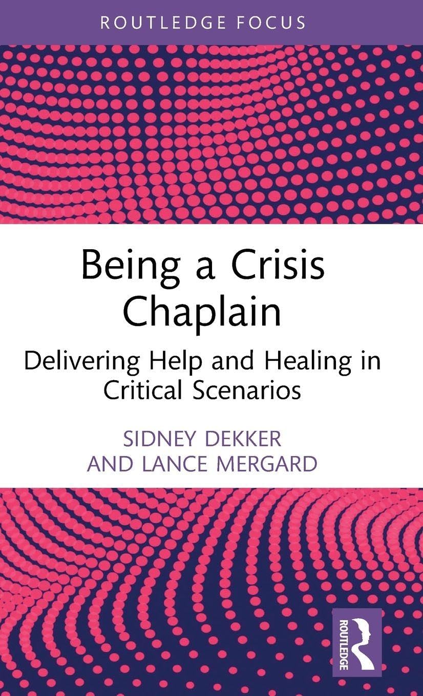 Being a Crisis Chaplain: Delivering Help and Healing in Critical Scenarios (Routledge Focus on Mental Health)