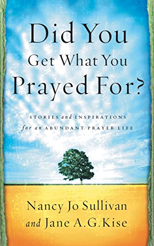 Did You Get What You Prayed For?: Keys to an Abundant Prayer Life
