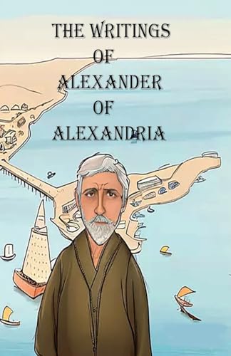 The Writings of Alexander of Alexandria