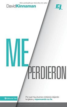 Me Perdieron: Por Qué Los Cristianos Jóvenenes Están Abandonando La Iglesia...Y Repensando Su Fe = You Lost Me (Especialidades Juveniles / Youth Specialties)